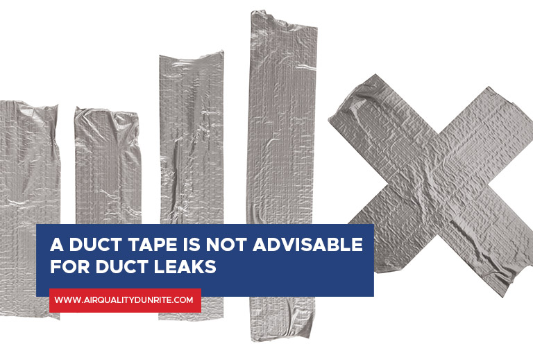 A duct tape is not advisable for duct leaks
