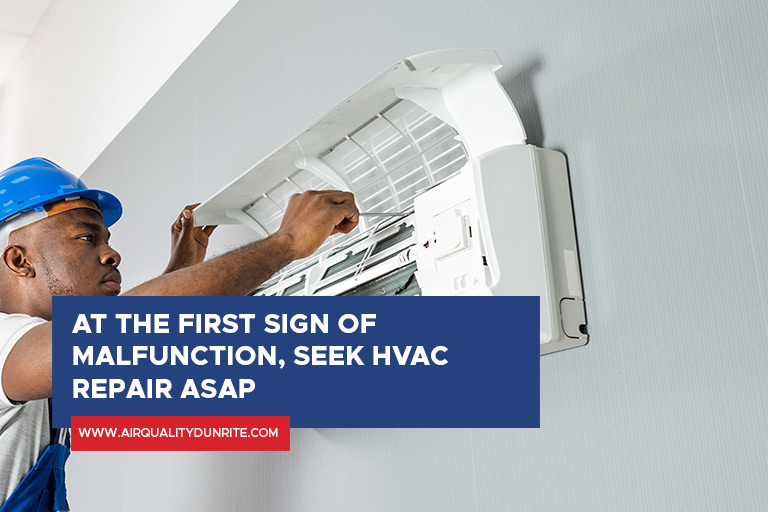 At the first sign of malfunction, seek HVAC repair ASAP
