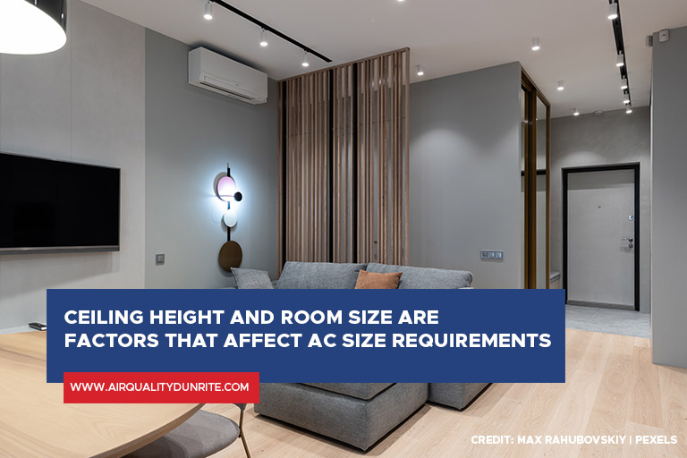 Ceiling height and room size are factors that affect AC size requirements