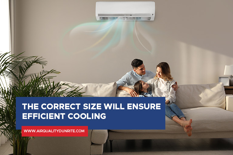 The correct size will ensure efficient cooling