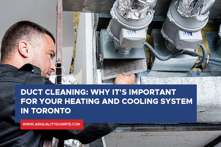 Duct Cleaning: Why It's Important for Your Heating and Cooling System in Toronto