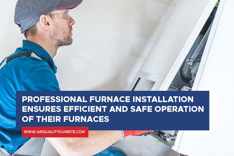 Professional furnace installation ensures efficient and safe operation of their furnaces