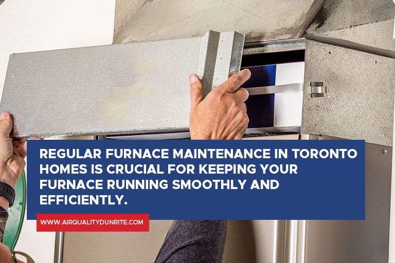 Regular furnace maintenance in Toronto homes is crucial for keeping your furnace running smoothly and efficiently.