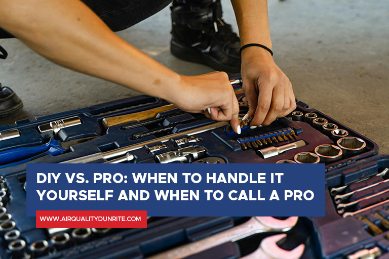 DIY vs. Pro: When to Handle It Yourself and When to Call a Pro