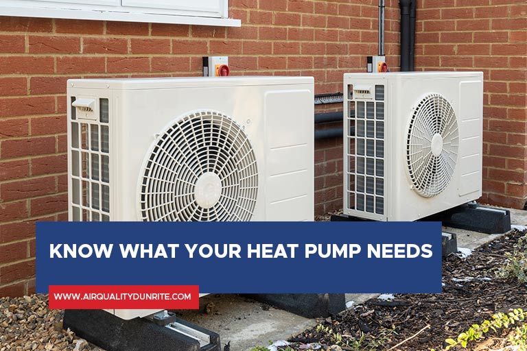 Know what your heat pump needs