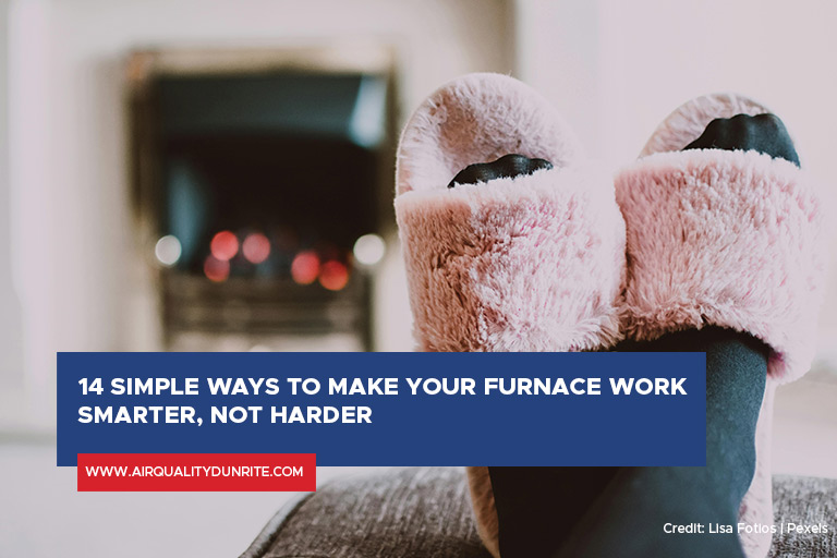 14 Simple Ways to Make Your Furnace Work Smarter, Not Harder