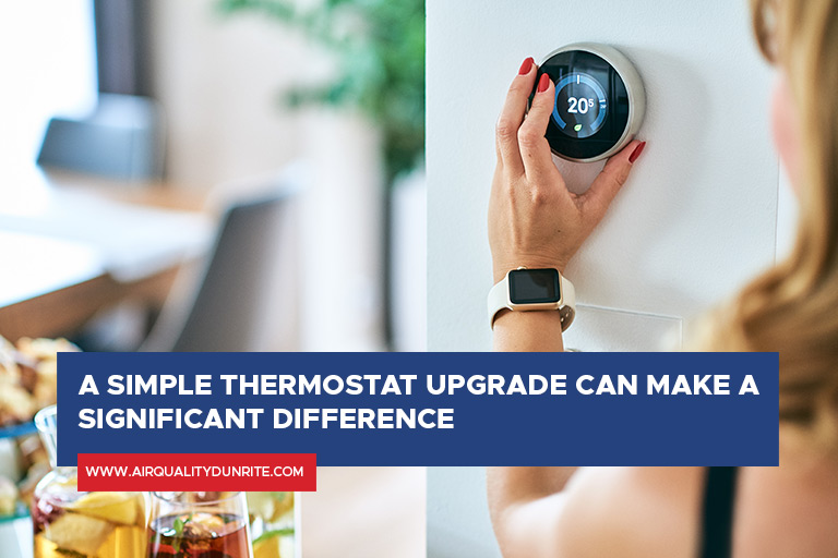 A simple thermostat upgrade can make a significant difference