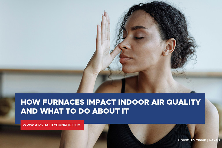 How Furnaces Impact Indoor Air Quality and What to Do About It