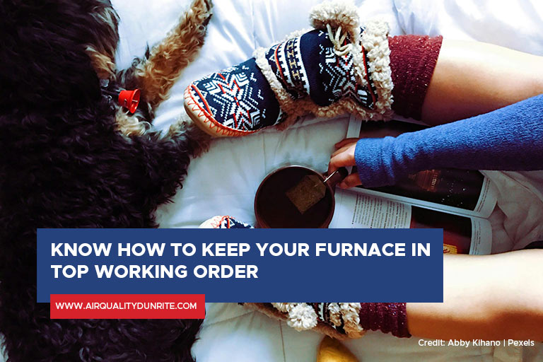 Know how to keep your furnace in top working order