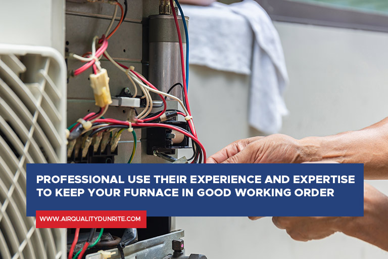 Professional use their experience and expertise to keep your furnace in good working order