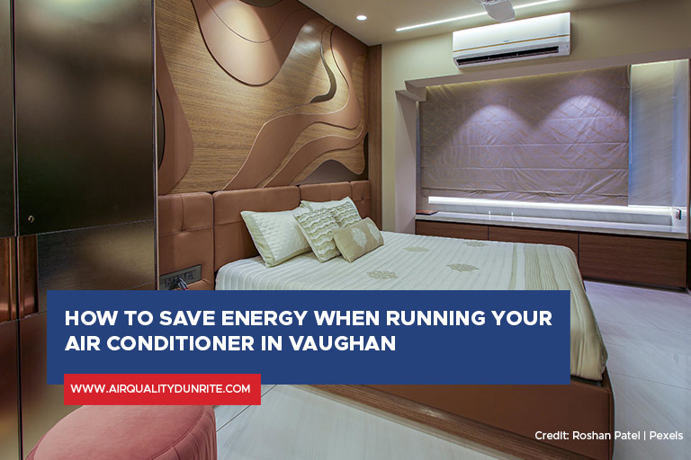 How to Save Energy When Running Your Air Conditioner in Vaughan