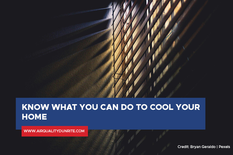 Know what you can do to cool your home