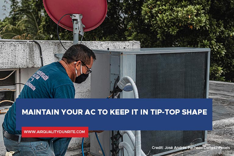 Maintain your AC to keep it in tip-top shape