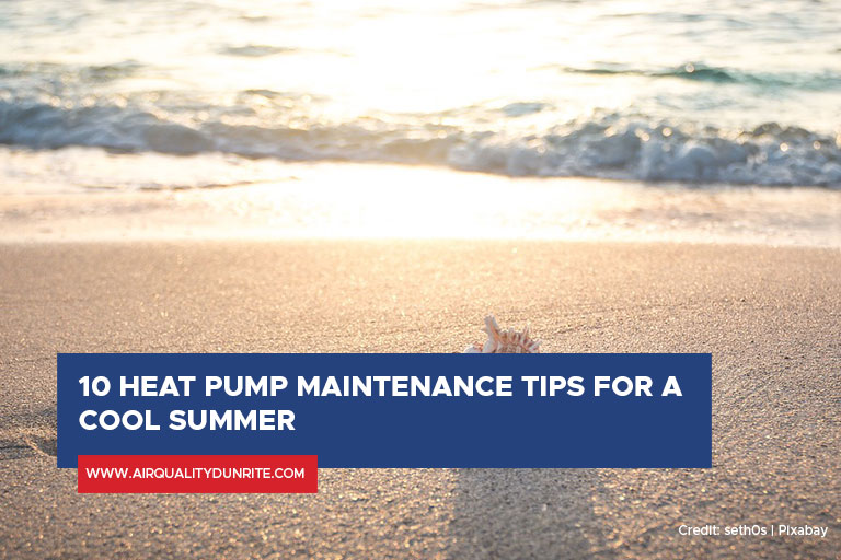 10 Heat Pump Maintenance Tips for a Cool Summer