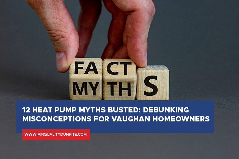 12 Heat Pump Myths Busted: Debunking Misconceptions for Vaughan Homeowners