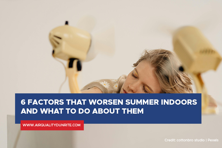 6 Factors That Worsen Summer Indoors and What to Do About Them