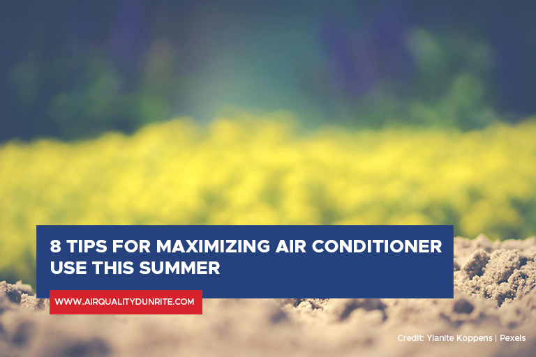 8 Tips for Maximizing Air Conditioner Use This Summer