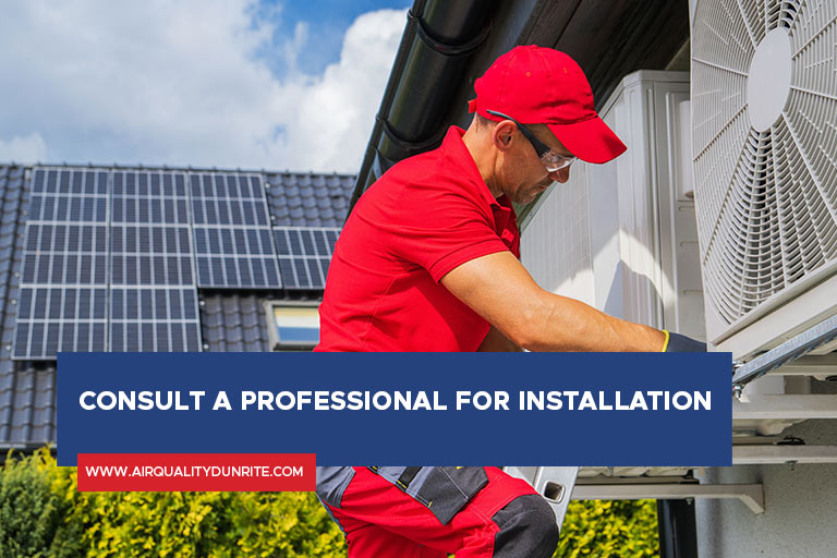 Consult a professional for installation