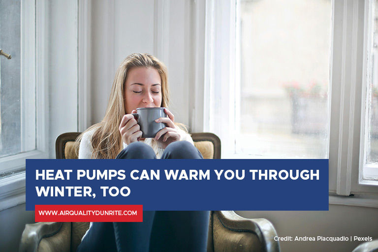 Heat pumps can warm you through winter, too