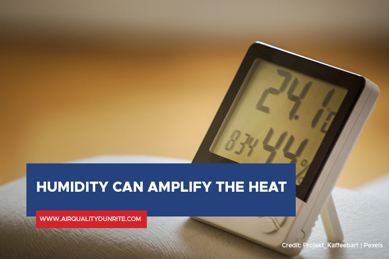 Humidity can amplify the heat