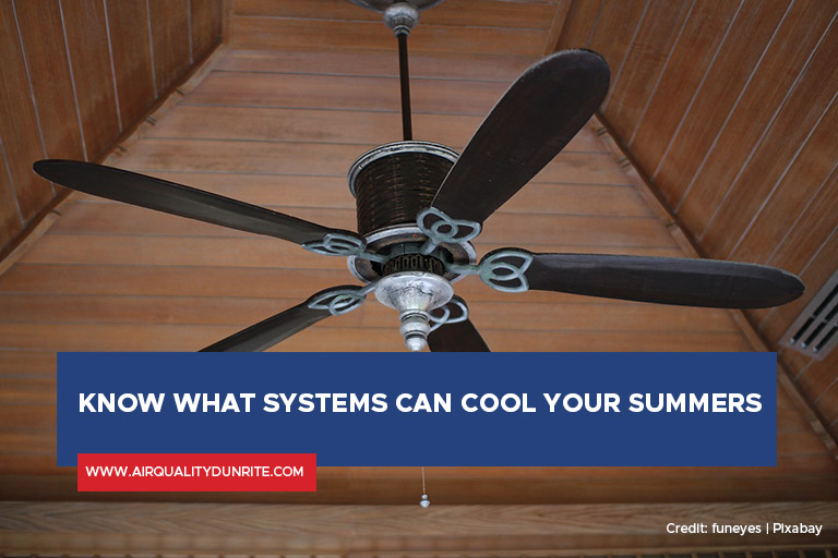 Know what systems can cool your summers