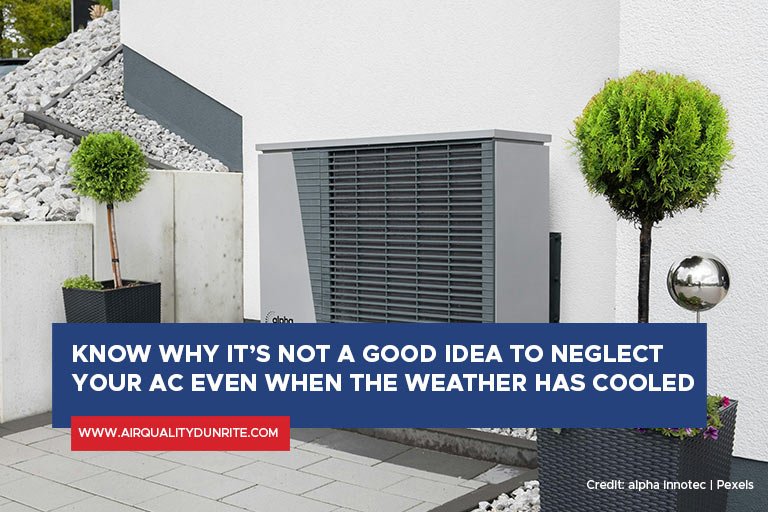 Know why it’s not a good idea to neglect your AC even when the weather has cooled