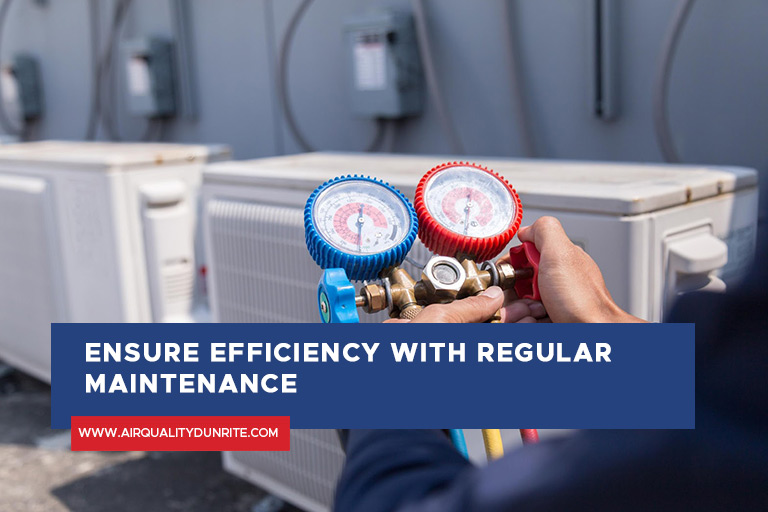 Ensure efficiency with regular maintenance