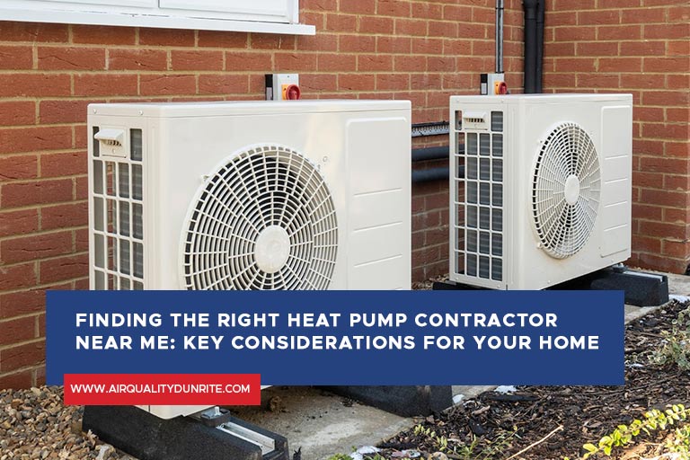 Finding the Right Heat Pump Contractor Near Me: Key Considerations for Your Home