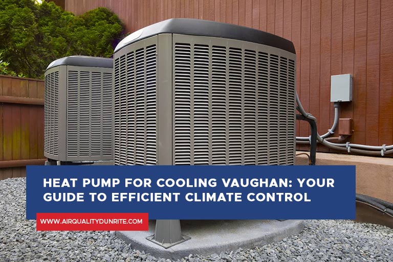 Heat Pump For Cooling Vaughan: Your Guide to Efficient Climate Control