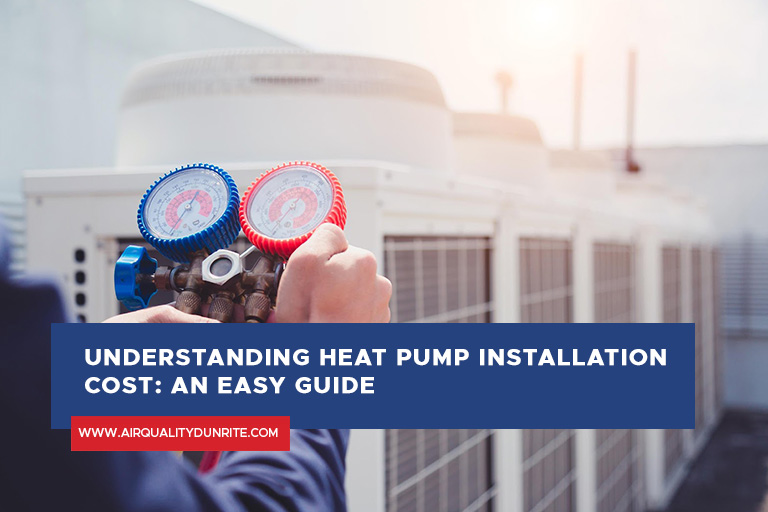 Understanding Heat Pump Installation Cost: An Easy Guide